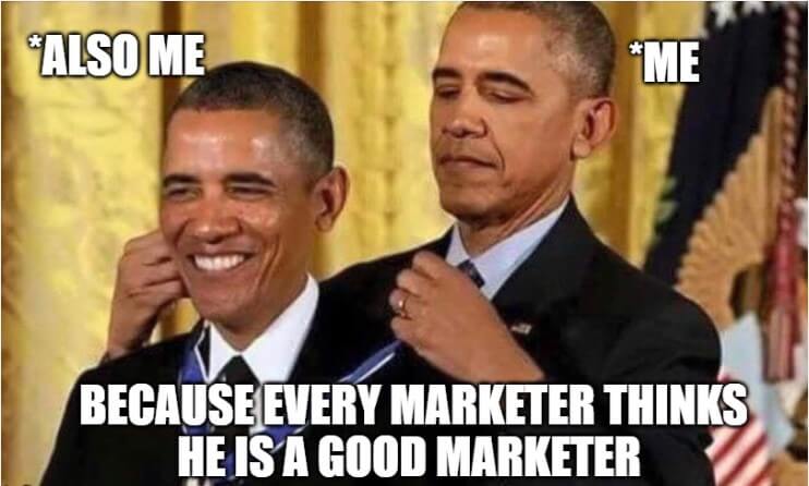 email marketing memes, every marketer thinks he is a good marketer