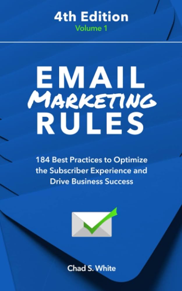 The best email marketing book: Email Marketing Rules by Chad S. white 4th edition